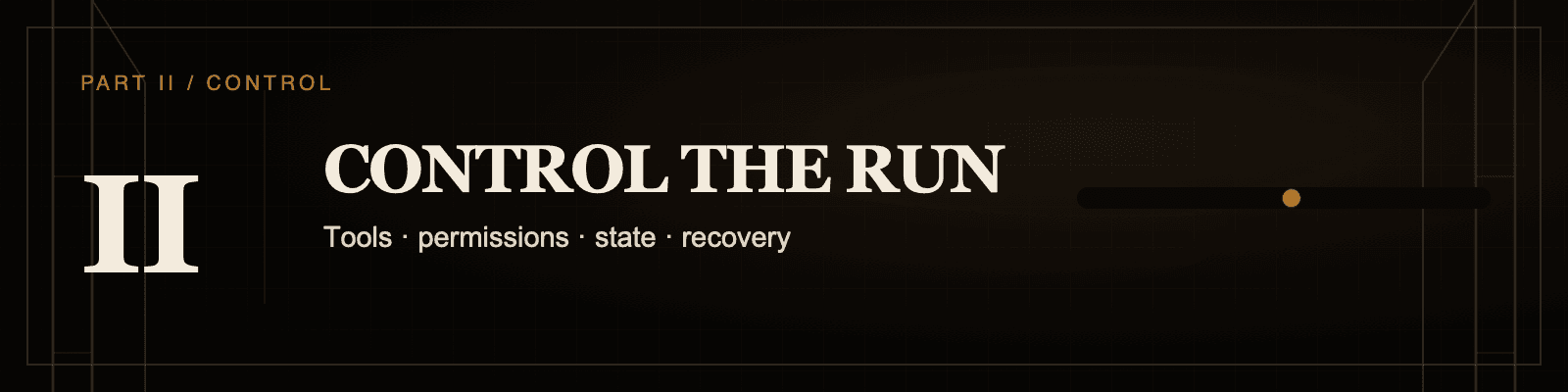 Part II: Control the run.